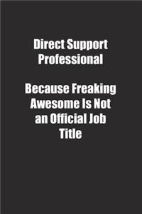 Direct Support Professional Because Freaking Awesome Is Not an Official Job Title.