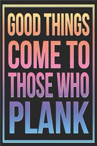 Good Things Come to Those Who Plank
