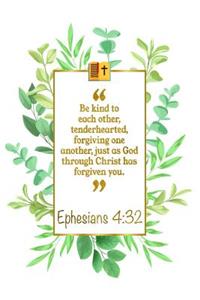 Be Kind to Each Other, Tenderhearted, Forgiving One Another, Just as God Through Christ Has Forgiven You: Ephesians 4:32: Bible Journal