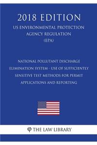 National Pollutant Discharge Elimination System - Use of Sufficiently Sensitive Test Methods for Permit Applications and Reporting (US Environmental Protection Agency Regulation) (EPA) (2018 Edition)