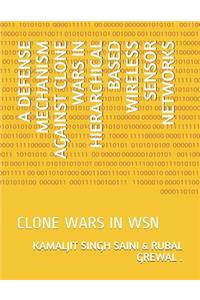 A Defense Mechanism Against Clone Wars in Hierarchical Based Wireless Sensor Networks