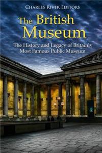 British Museum: The History and Legacy of Britain's Most Famous Public Museum