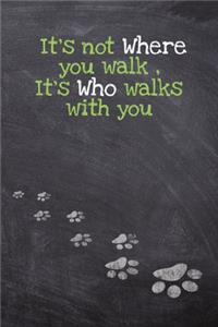 It's not Where you walk, It's Who walks with you