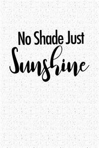 No Shade Just Sunshine
