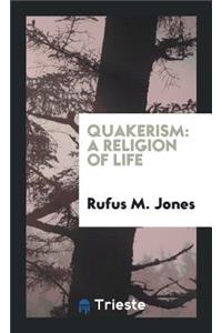 Quakerism: A Religion of Life