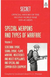 Special Weapons and Types of Warfare: SCREENING SMOKE, SIGNAL SMOKE, FLAME WARFARE, INSECTICIDES AND INSECT REPELLANTS, AND SPECIAL AND COMMON USER EQUIPMENT: Official History Of The Sec