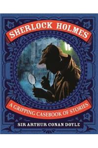 Sherlock Holmes a Gripping Casebook of Stories