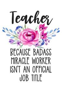 Teacher Because Badass Miracle Worker Isn't an Official Job Title
