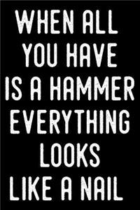 When All You Have Is a Hammer Everything Looks Like a Nail