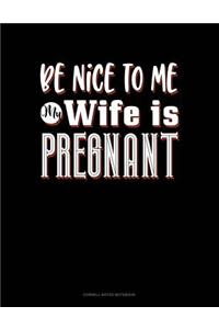 Be Nice to Me My Wife Is Pregnant Again