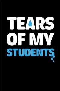 Tears of My Students: This Is a Blank, Lined Journal That Makes a Perfect Teacher Appreciation Gag Gift for Men or Women. It's 6x9 with 120 Pages, a Convenient Size to Write Things In.