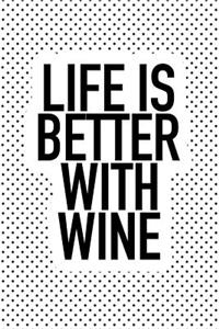 Life Is Better with Wine: A 6x9 Inch Matte Softcover Journal Notebook with 120 Blank Lined Pages and a Funny Wine Drinking Cover Slogan