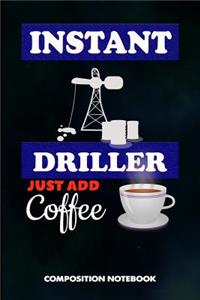 Instant Driller Just Add Coffee
