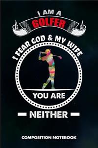 I Am a Golfer I Fear God and My Wife You Are Neither