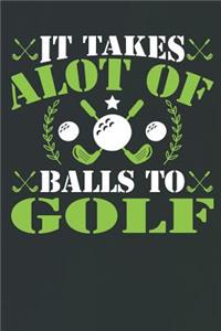 It Takes Alot of Balls to Golf