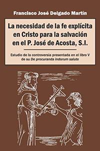 La necesidad de la fe explícita en Cristo para la salvación en el P. José de Acosta, S.I.
