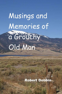 Musings and Memories of a Grouchy Old Man