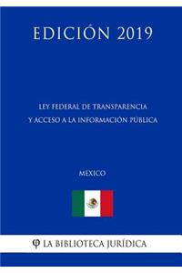 Ley Federal de Transparencia Y Acceso a la Información Pública (México) (Edición 2019)