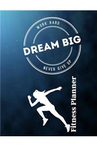 Work Hard...Dream Big...Never Give Up Fitness Planner