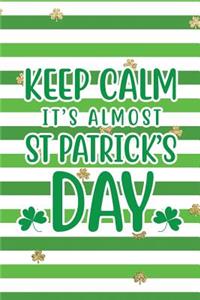 Keep Calm It's Almost St Patrick's Day