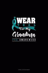 I Wear Teal for My Grandma - Pkd Awareness