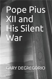 Pope Pius XII and His Silent War