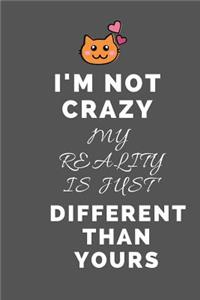 I'm Not Crazy My Reality is Just Different Than Yours