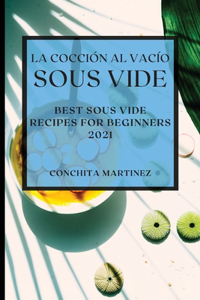 La Cocción al Vacío Sous-Vide 2021 (Sous Vide Cookbook 2021 Spanish Edition)