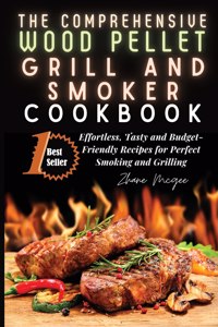 The Comprehensive Wood Pellet Grill and Smoker Cookbook