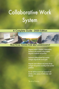 Collaborative Work System A Complete Guide - 2020 Edition