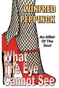 What the Eye Cannot See
