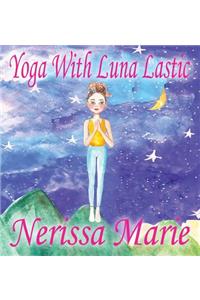 Yoga With Luna Lastic (Inspirational Yoga For Kids, Toddler Books, Kids Books, Kindergarten Books, Baby Books, Kids Book, Yoga Books For Kids, Ages 2-8, Kids Books, Yoga Books For Kids, Kids Books)