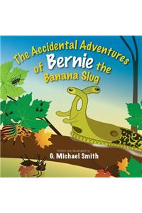 Accidental Adventures of Bernie the Banana Slug