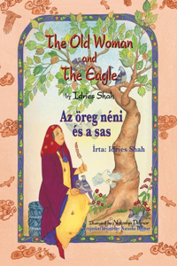 Old Woman and the Eagle / Az öreg néni és a sas: Bilingual English-Hungarian Edition / Kétnyelv&#369; angol-magyar kiadás