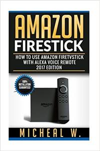 Amazon Firestick: How to Use Amazon Firestick With Alexa Remote 2017 Edition