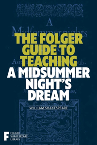 Folger Guide to Teaching a Midsummer Night's Dream
