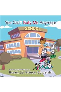 You Can't Bully Me Anymore