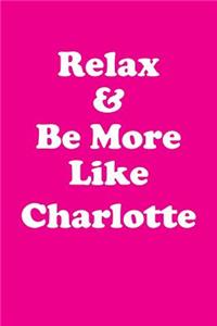 Relax & Be More Like Charlotte