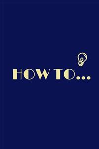 How to .....