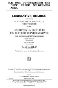H.R. 2963, to Establish the Deep Creek Wilderness Area