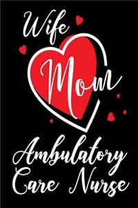 Wife Mom Ambulatory Care Nurse