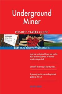 Underground Miner RED-HOT Career Guide; 2551 REAL Interview Questions