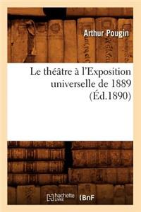 Le Théâtre À l'Exposition Universelle de 1889 (Éd.1890)