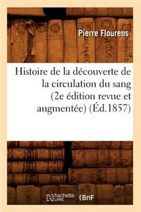 Histoire de la Découverte de la Circulation Du Sang (2e Édition Revue Et Augmentée) (Éd.1857)