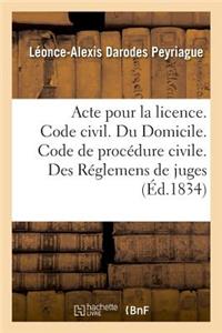 Acte Pour La Licence. Code Civil. Du Domicile. Code de Procédure Civile. Des Réglemens de Juges