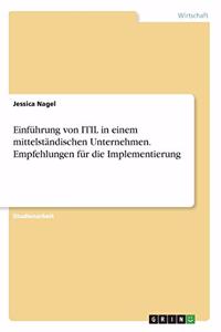 Einführung von ITIL in einem mittelständischen Unternehmen. Empfehlungen für die Implementierung
