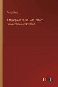 A Monograph of the Post-Tertiary Entomostraca of Scotland