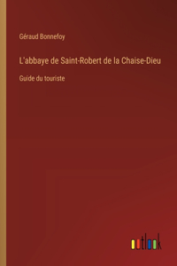 L'abbaye de Saint-Robert de la Chaise-Dieu