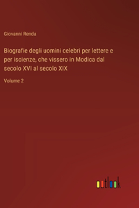 Biografie degli uomini celebri per lettere e per iscienze, che vissero in Modica dal secolo XVI al secolo XIX