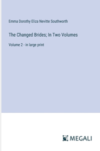 Changed Brides; In Two Volumes